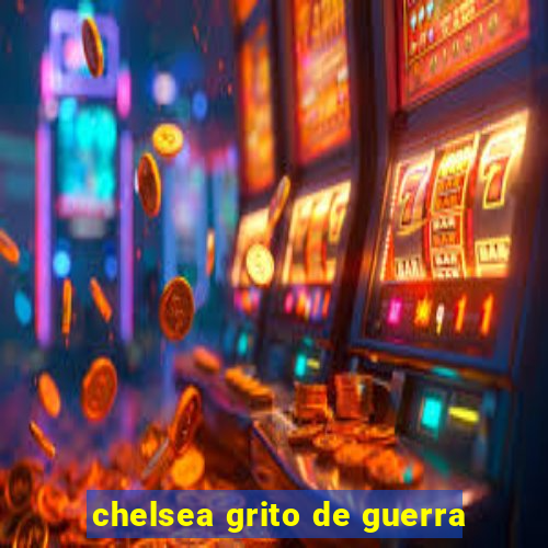 chelsea grito de guerra